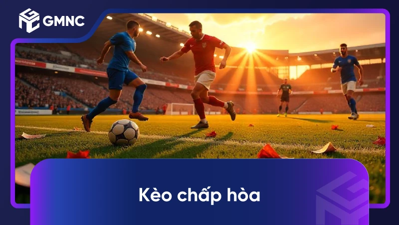 Kèo Chấp Hòa